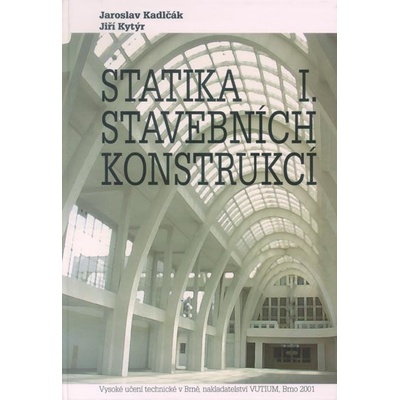 Statika stavebních konstrukcí I. - Jaroslav Kadlčák, Jiří Kytýr