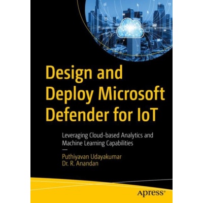 Design and Deploy Microsoft Defender for IoT - Udayakumar, Puthiyavan a Anandan, Dr. R.