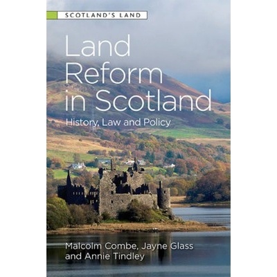 Land Reform in Scotland, History, Law and Policy Edinburgh University Press