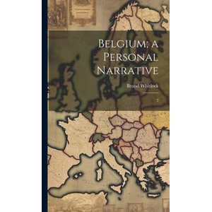 Belgium; a Personal Narrative: 2 | Brand Whitlock (2023)