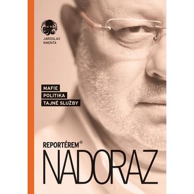 Reportérem nadoraz - Mafie, politika, tajné služby - Jaroslav Kmenta