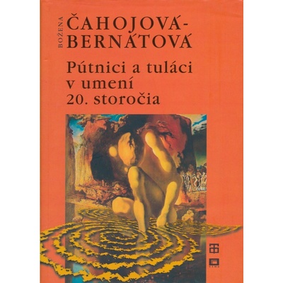 Pútnici a tuláci v umení 20. storočia - Božena Čahojová-Bernátová