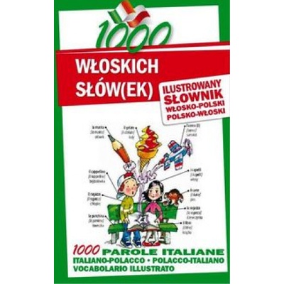 1000 włoskich słówek Ilustrowany słownik polsko-włoski włosko-polski