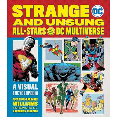 Running Press Strange and Unsung All-Stars of the DC Multiverse: A Visual Encyclopedia
