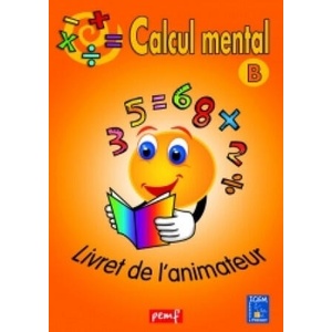 CALCUL MENTAL LIVRET ANIMATEUR B (ORANGE) | ICEM PEDAGOGIE FREINET (2017)