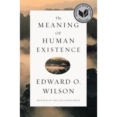Meaning of Human Existence Wilson Edward O. Harvard University