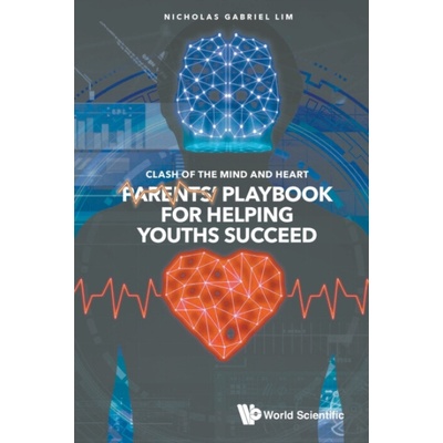 Clash Of The Mind And Heart: Parents' Playbook For Helping Youths Succeed - Lim, Nicholas Gabriel (Singapore University Of Social Sciences, Singapore)