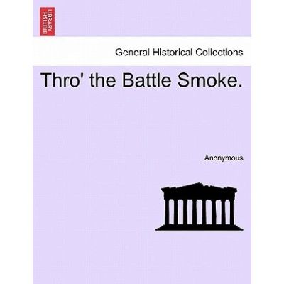 Thro' the Battle Smoke. | Anonymous