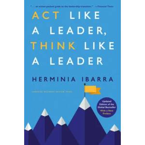 ACT Like a Leader, Think Like a Leader, Updated Edition of the Global Bestseller, with a New Preface | Herminia Ibarra (ISBN: 9781647825546)