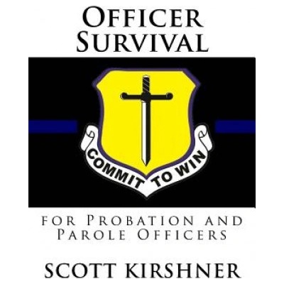 Officer Survival for Probation and Parole Officers | Scott Kirshner
