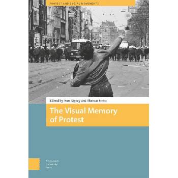 The Visual Memory of Protest | Ann Rigney, Thomas Smits