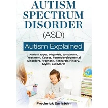 Autism Spectrum Disorder Asd : Autism Types, Diagnosis, Symptoms, Treatment, Causes, Neurodevelopmental Disorders, Prognosis, Research, History, Myth Earlstein Frederick Paperback