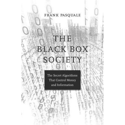Black Box Society, The Secret Algorithms That Control Money and Information Harvard University Press
