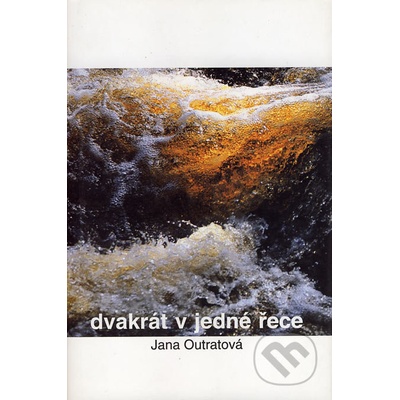 Dvakrát v jedné řece - Jana Outratová