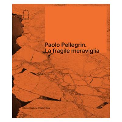 Paolo Pellegrin. La fragile meraviglia. Ediz. italiana e inglese