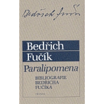 Paralipomena -- Bibliografie Bedřicha Fučíka - Fučík Bedřich