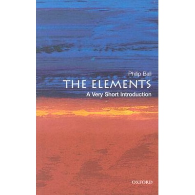 The Elements: A Very Short Introduction Very Short Introductions - P. Ball