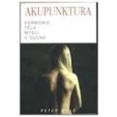 Akupunktura - Harmonie těla, mysli a ducha - Peter Mole