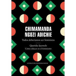 TODOS DEBERÍAMOS SER FEMINISTAS/QUERIDA IJEAWELE/CÓMO EDUCAR EN EL FEMINISMO | CHIMAMANDA NGOZI ADICHIE (2019)