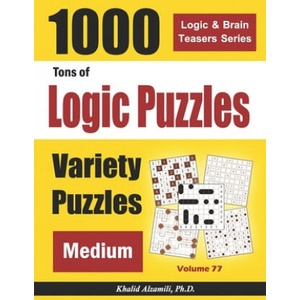 Tons of Logic Puzzles: 1000 Medium Variety Puzzles | Khalid Alzamili (2020)