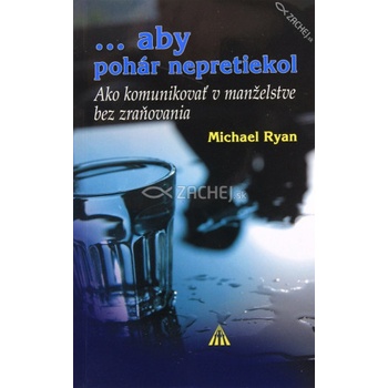 ...aby pohár nepretiekol - Michael Ryan