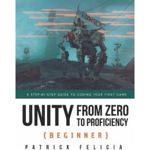 Unity from Zero to Proficiency (Beginner) | Patrick Felicia (ISBN: 9781091872028)