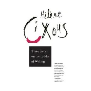 Three Steps on the Ladder of Writing | Helene Cixous (1994)
