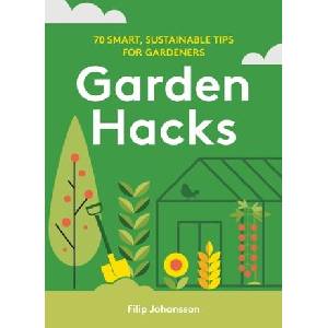 Garden Hacks: 70 Smart, Sustainable Tips for Gardeners | Johansson, Filip (ISBN: 9781761500152)
