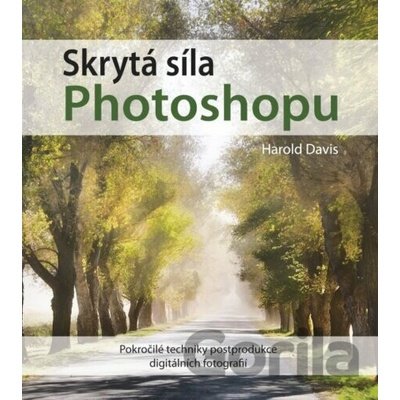 Harold Davis Skrytá síla Photoshopu KNI