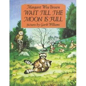 Wait Till the Moon Is Full | Margaret Wise Brown, Garth Williams (ISBN: 9780064432221)