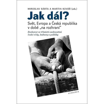 Jak dál? - Svět, Evropa a Česká republika v době na rozhraní - Bárta Miroslav, Kovář Martin