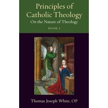 Principles of Catholic Theology Book 1: On the Nature of Theology White Op Thomas Joseph