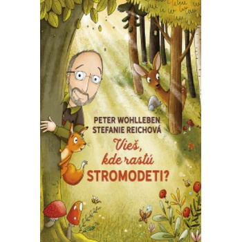 Vieš, kde rastú stromodeti? - Peter Wohlleben, Stefanie Reich