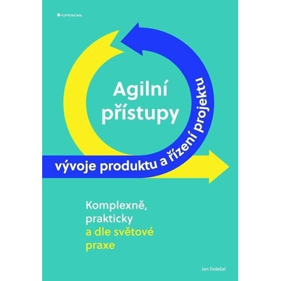 Agilní přístupy vývoje produktu a řízení projektu komplexně, prakticky a dle světové praxe - Doležal Jan