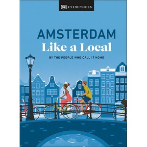 Amsterdam Like a Local: By the People Who Call It Home | Elysia Brenner, Nellie Huang (ISBN: 9780241680162)
