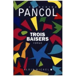 Trois baisers | Katherine Pancol (ISBN: 9782226392046)