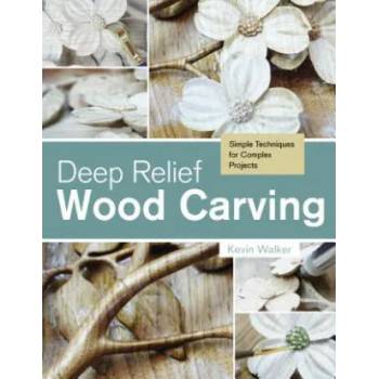 Image 1 of Deep Relief Wood Carving: Simple Techniques for Complex Projects | Kevin Walker