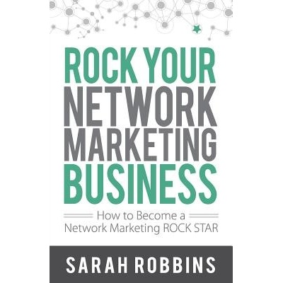 Rock Your Network Marketing Business: How to Become a Network Marketing Rock Star Robbins SarahPaperback