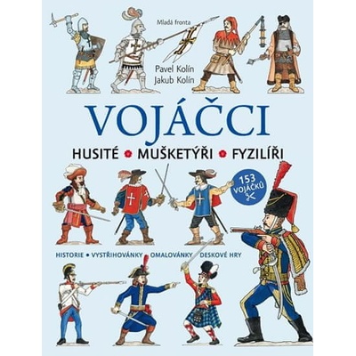 Vojáčci: Husité – Mušketýři – Fyzilíři - Jakub Kolín, Pavel Kolín