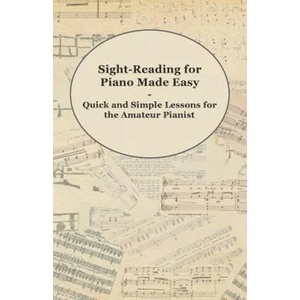 Sight-Reading for Piano Made Easy - Quick and Simple Lessons for the Amateur Pianist | Anon (ISBN: 9781447453697)