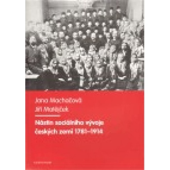 Nástin sociálního vývoje českých zemí 1781 - 1914 - Jana Machačová, Jiří Matějček