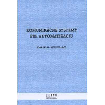 Komunikačné systémy pre automatizáciu Igor Bélai Peter Drahoš