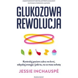 Glukozowa rewolucja. Kontroluj poziom cukru we krwi, odzyskaj energię i jedz to, na co masz ochotę | Jessie Inchauspé (2023)