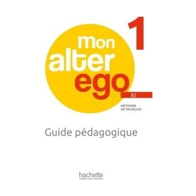 Alter Ego Mon 1 Guide pédagogique - Himber, Celine; Hugot, Catherine; Waendendries, Monique