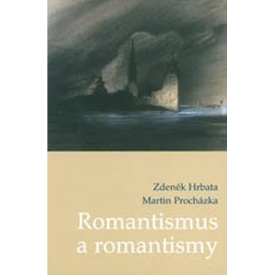 Romantismus a romantismy - Zdeněk Hrbata, Martin Procházka