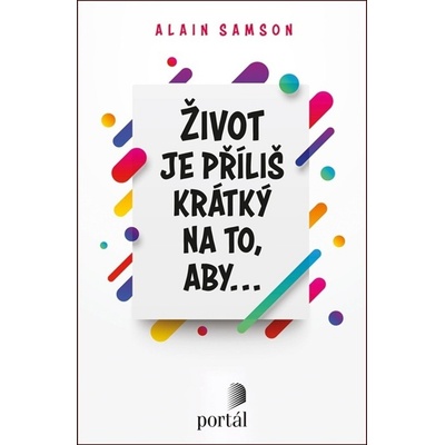 Život je příliš krátký na to, aby... Samson Alain
