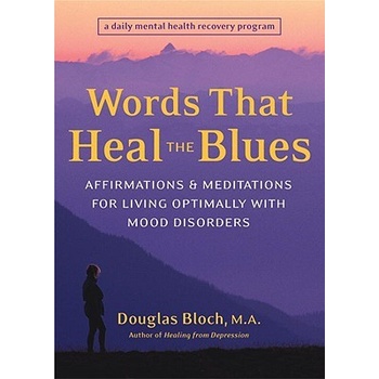 Words That Heal the Blues: Affirmations & Meditations for Living Optimally with Mood Disorders BlochPaperback