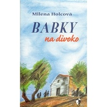 Babky na divoko - Holcová Milena