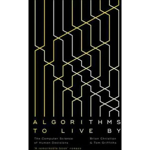Algorithms to Live By (ISBN: 9780007547999)