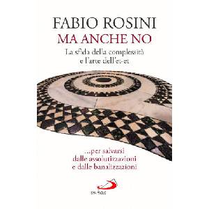 Ma anche no. La sfida della complessità e l’arte dell’et-et. . . per salvarsi dalle assolutizzazioni e dalle banalizzazioni | Fabio Rosini (2025)